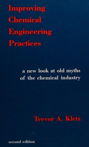 Cover of: Improving chemical engineering practices: a new look at old myths of the chemical industry