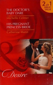 Cover of: The Doctor's Baby Dare / His Pregnant Princess Bride