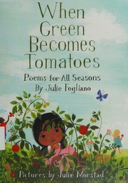When green becomes tomatoes by Julie Fogliano