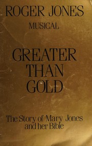 Cover of: Greater than gold: the story of Mary Jones and her Bible : a musical