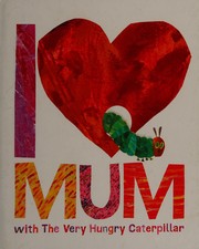 Cover of: I Love Mum with the Very Hungry Caterpillar