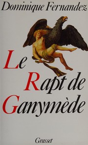 Cover of: Le Rapt de Ganymède by Dominique Fernandez