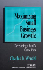 Cover of: Maximizing small business growth: developing a bank's game plan