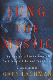 Cover of: Jung the mystic: the esoteric dimensions of Carl Jung's life and teachings : a new biography
