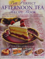 Cover of: Perfect Afternoon Tea Recipe Book: More Than 160 Classic Recipes for Sandwiches, Pretty Cakes and Bakes, Biscuits, Bars, Pastries, Cupcakes, Celebration Cakes and Glorious Gateaux