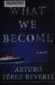 Cover of: What we become by Arturo Pérez-Reverte