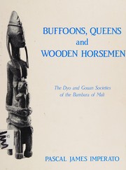 Cover of: Buffoons, queens, and wooden horsemen: the Dyo and Gouan societies of the Bambara of Mali