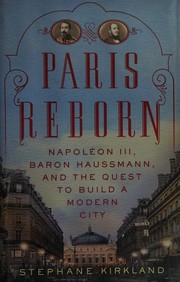 Cover of: Paris reborn: Napoléon III, Baron Haussmann, and the quest to build a modern city