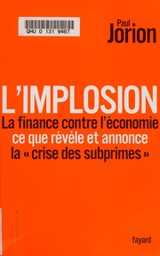 Cover of: L'implosion: la finance contre l'économie, ce que révèle et annonce la "crise des subprimes"