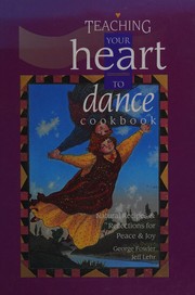 Cover of: Teaching your heart to dance cookbook: natural recipes & reflections for peace & joy