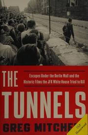 Cover of: The tunnels: escapes under the Berlin Wall and the historic films the JFK White House tried to kill