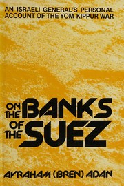 Cover of: On the banks of the Suez: an Israeli general's personal account of the Yom Kippur war
