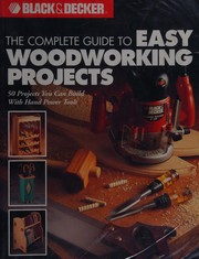 Cover of: The complete guide to easy woodworking projects: 50 projects you can build with hand power tools.