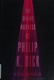 Cover of: The divine madness of Philip K. Dick by Kyle Arnold