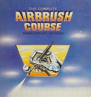 Cover of: The Complete Air Brush Course by Roger Gorringe, Ted Gould