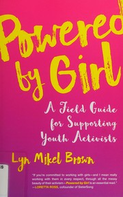 Cover of: Powered by Girl: A Field Guide for Working with Youth Activists