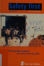Cover of: Safety first: protecting NGO employees who work in areas of conflict