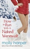 Cover of: How to Run with a Naked Werewolf by Molly Harper
