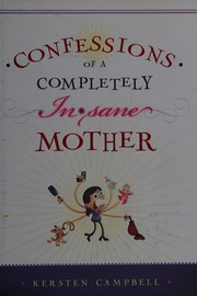Cover of: Confessions of a completely (in)sane mother by Kersten Campbell