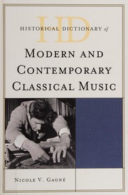 Cover of: Historical dictionary of modern and contemporary classical music by Nicole V. Gagné