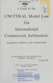 A guide to the UNCITRAL Model Law on International Commercial Arbitration by Howard M. Holtzmann