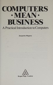 Cover of: Computers mean business: a practical introduction to computers.