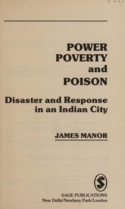 Cover of: Power, poverty, and poison: disaster and response in an Indian city