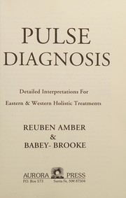 Cover of: Pulse diagnosis: detailed interpretations for Eastern & Western holistic treatments