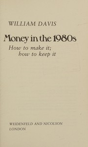 Cover of: Money in the 1980s: how to make it, howto keep it : William Davis.