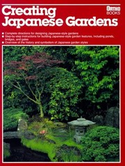 Cover of: Creating Japanese gardens by created and designed by the editorial staff of Ortho Books ; editor, Cedric Crocker ; writer, Alvin Horton ; photographer, Saxon Holt ; illustrator, Ron Hildebrand ; designer, Gary Hespenheide.