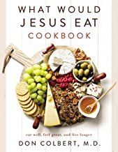 Cover of: What Would Jesus Eat Cookbook: Eat Well, Feel Great, and Live Longer
