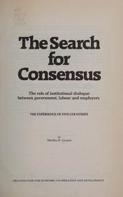 Cover of: The search for consensus: the role of institutional dialogue between government, labour, and employers : the experience of five countries