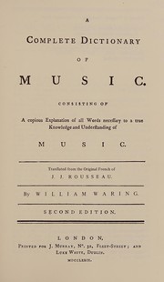 Cover of: A complete dictionary of music: consisting of a copious explanation of all words necessary to a true knowledge and understanding of music