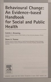 Cover of: BEHAVIOURAL CHANGE: AN EVIDENCE-BASED HANDBOOK FOR SOCIAL AND PUBLIC HEALTH; ED. BY COLETTE J. BRIWNING.