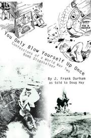 Cover of: You Only Blow Yourself Up Once: Confessions of a World War Two Bomb Disposaleer