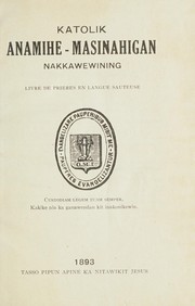 Cover of: Katolik anamihe-masinahigan nakkawewining: Livre de prières en langue sauteuse
