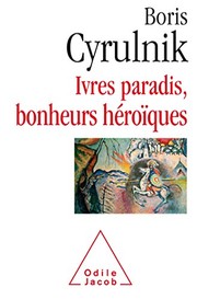 Cover of: Ivres paradis, bonheurs héroiques by Boris Cyrulnik, Odile Jacob