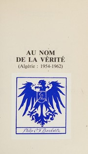 Cover of: Au nom de la vérité: (Algérie, 1954-1962)