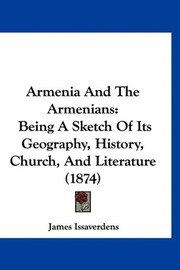 Cover of: Armenia And The Armenians by James Issaverdens