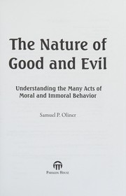 Cover of: The nature of good and evil: understanding the many acts of moral and immoral behavior