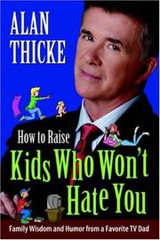 Cover of: How To Raise Kids Who Won't Hate You by Alan Thicke