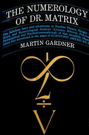 Cover of: The numerology of Dr. Matrix: the fabulous feats and adventures in number theory, sleight of word, and numerological analysis (literary, biblical, political, philosophical, and psychonumeranalytical) of that incredible master mind, first introduced in the pages of Scientific American.