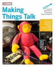 Cover of: Making Things Talk: Practical Methods for Connecting Physical Objects