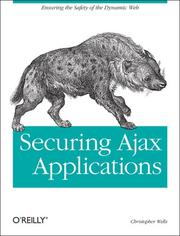 Cover of: Securing Ajax Applications: Ensuring the Safety of the Dynamic Web