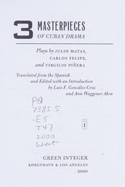 Cover of: 3 masterpieces of Cuban drama by plays by Julio Matas, Carlos Felipe, and Virgilio Piñera ; translated from the Spanish and edited with an introduction by Luis F. González-Cruz and Ann Waggoner Aken.