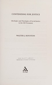 Cover of: Contending for justice: the ideologies and theologies of social justice in the Old Testament