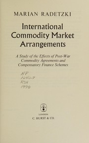 Cover of: International commodity market arrangements: a study of the effects of post-war commodity agreements and compensatory finance schemes.