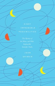 Cover of: Eight Improbable Possibilities: The Mystery of the Moon, and Other Implausible Scientific Truths