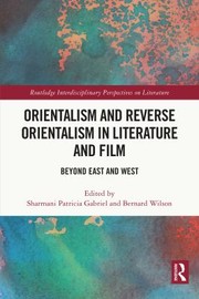 Orientalism and Reverse Orientalism in Literature and Film by Sharmani Patricia Gabriel, Bernard Wilson