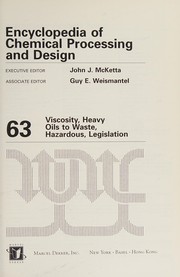 Cover of: Encyclopaedia of chemical processing and design by executive editor John J. McKetta. Vol.63, Viscosity, heavy oils to waste, hazardous, legislation.